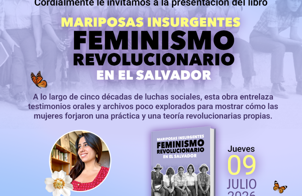 El Museo de la Palabra y la Imagen (MUPI) invita a la presentación del libro "Mariposas insurgentes: feminismo revolucionario en El Salvador", de la historiadora colombiana Diana Sierra Becerra.