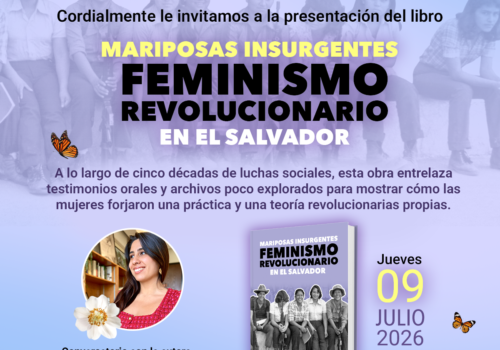 El Museo de la Palabra y la Imagen (MUPI) invita a la presentación del libro "Mariposas insurgentes: feminismo revolucionario en El Salvador", de la historiadora colombiana Diana Sierra Becerra.
