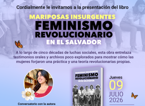 El Museo de la Palabra y la Imagen (MUPI) invita a la presentación del libro "Mariposas insurgentes: feminismo revolucionario en El Salvador", de la historiadora colombiana Diana Sierra Becerra.